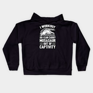 I WORKOUT SO I CAN CARRY MOSASAUR OUT OF CAPTIVITY Kids Hoodie